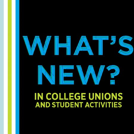What’s New in College Unions and Student Activities?